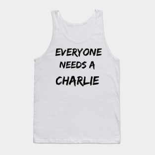 Charlie Name Design Everyone Needs A Charlie Tank Top